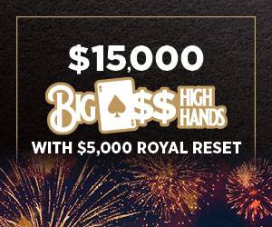 $15,000 Big High Hands - with $5,000 Royal Reset